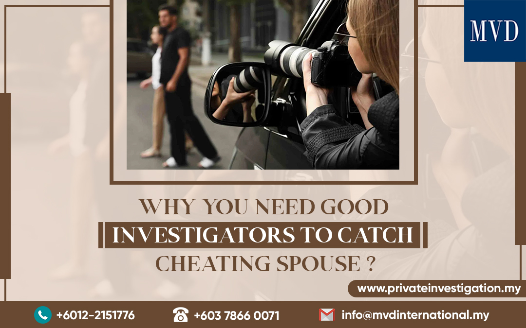 Why You Need Good Investigators To Catch Cheating Spouse?