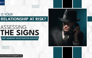 Is Your Relationship at Risk? Assessing the Signs That Warrant Investigation Services